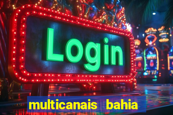 multicanais bahia ao vivo